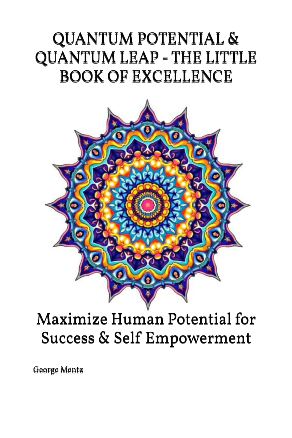 QUANTUM POTENTIAL & QUANTUM LEAP - THE LITTLE BOOK OF EXCELLENCE: Maximize Human Potential for Success & Self Empowerment