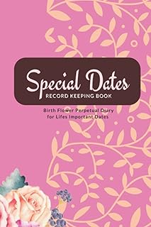 Special Date Record Keeping Book: Birth Flower Perpetual Diary for lifes Important Dates