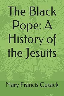 The Black Pope: A History of the Jesuits