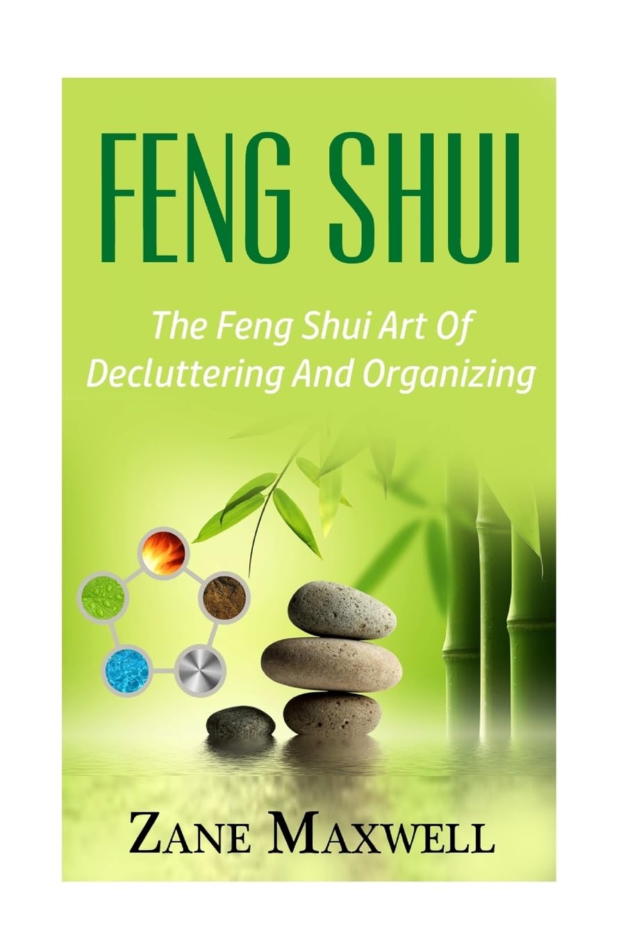Feng Shui: The Feng Shui Art Of Decluttering And Organizing: 1 (Feng Shui Living, Feng Shui Basics, Feng Shui for Beginners)
