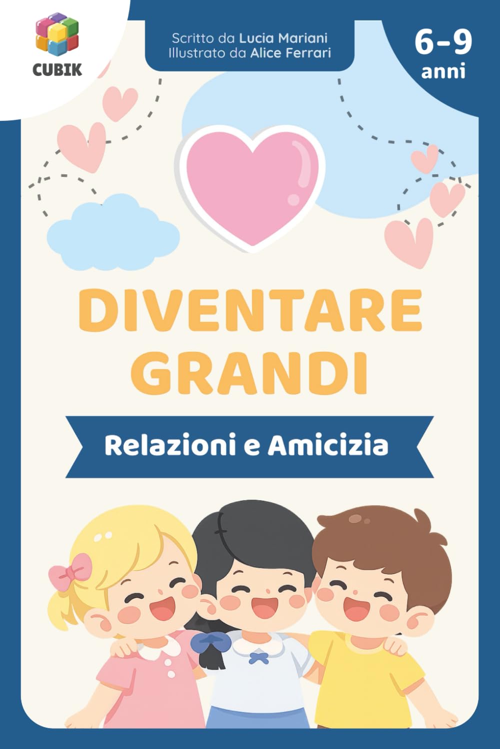 Diventare Grandi – Le Relazioni e l’Amicizia: Storie e Attività per Bambini per Sviluppare Competenze Relazionali – Amicizia, Rispetto, Empatia, ... con Attività per Bambini dai 6 ai 9 anni]
