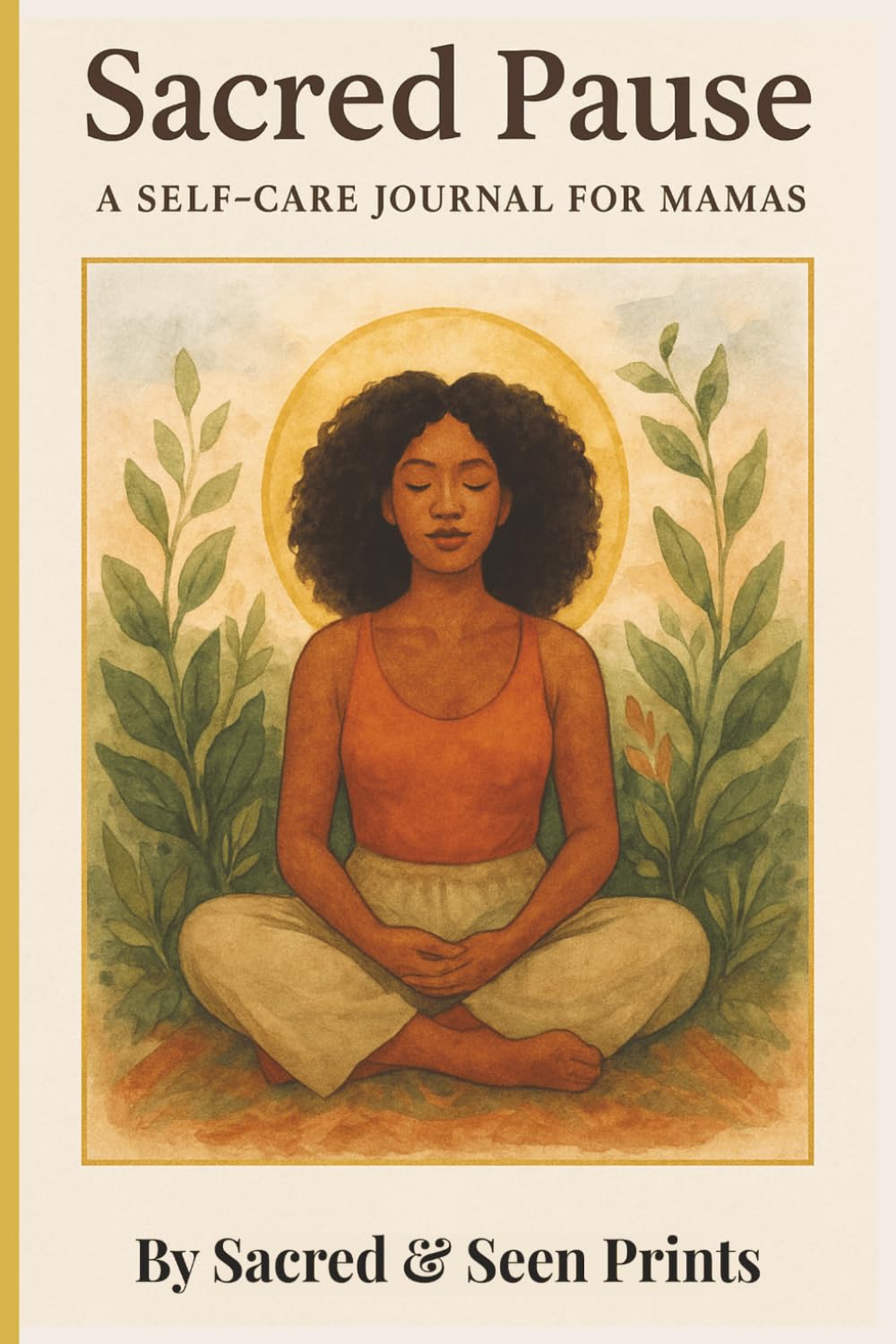 Sacred Pause, A Self - Care Journal for Mamas: Guided Reflections, Gratitude Pages, Gentle Exercise, Plant based Recipes and Weekly Planning for ... Clarity and Balance | 120 Pages | 6x9 inches