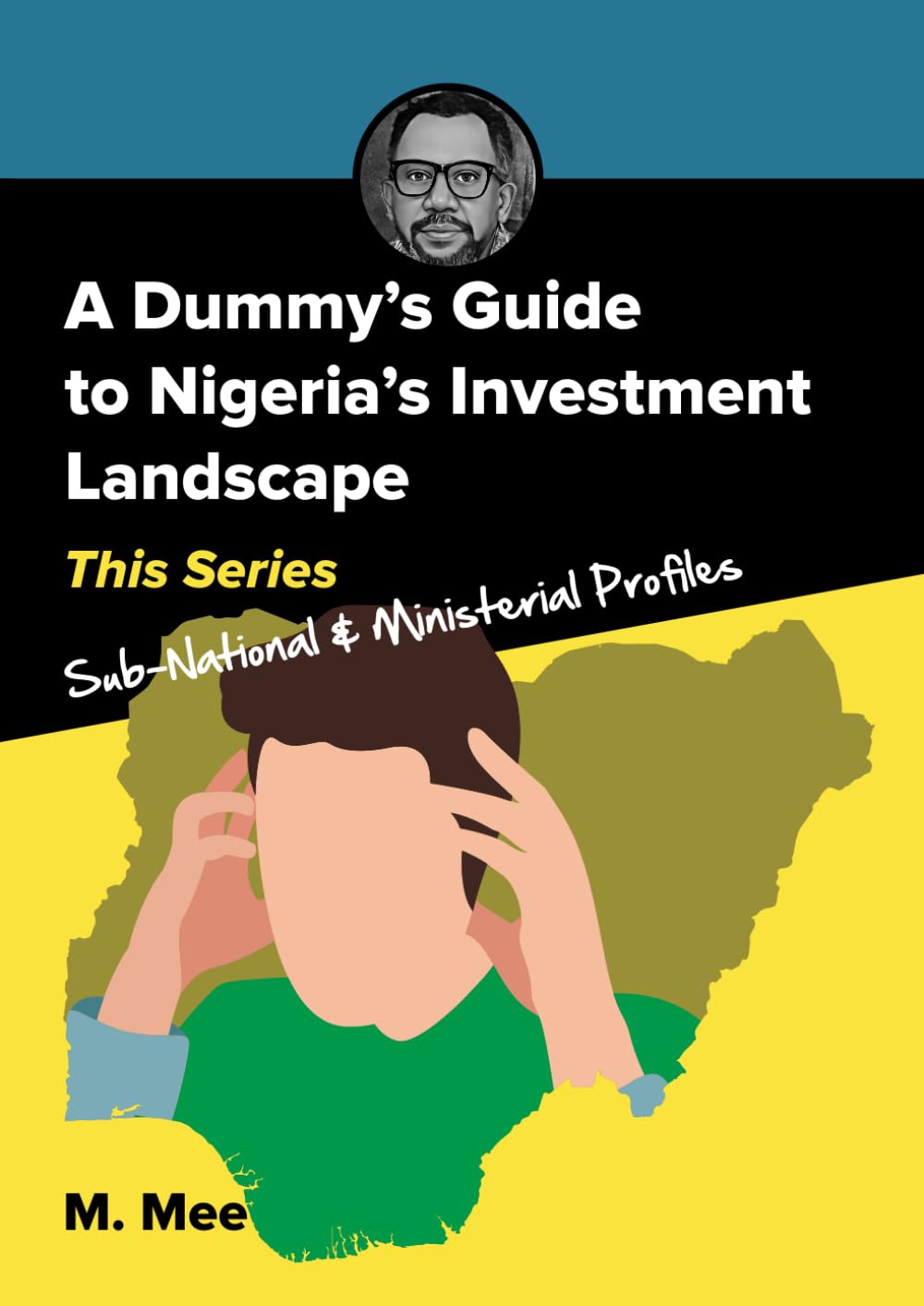A Dummy's Guide to Nigeria's Investment Landscape: Sub-National & Ministerial Profiles