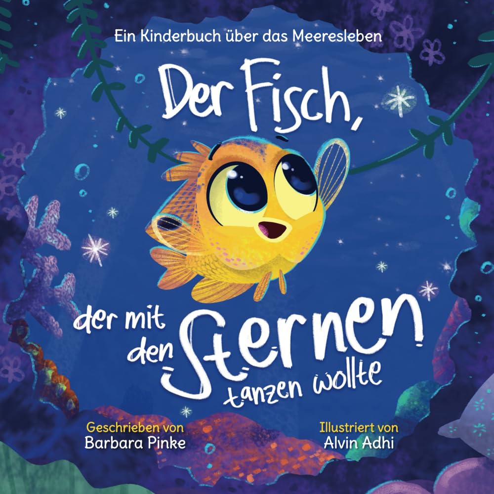 Der Fisch, der mit den Sternen tanzen wollte: Ein Kinderbuch über das Meeresleben: Ein Geschichtsbuch für Kinder ab 3 Jahren über beste Freunde und das Meer (Meeresmärchen)