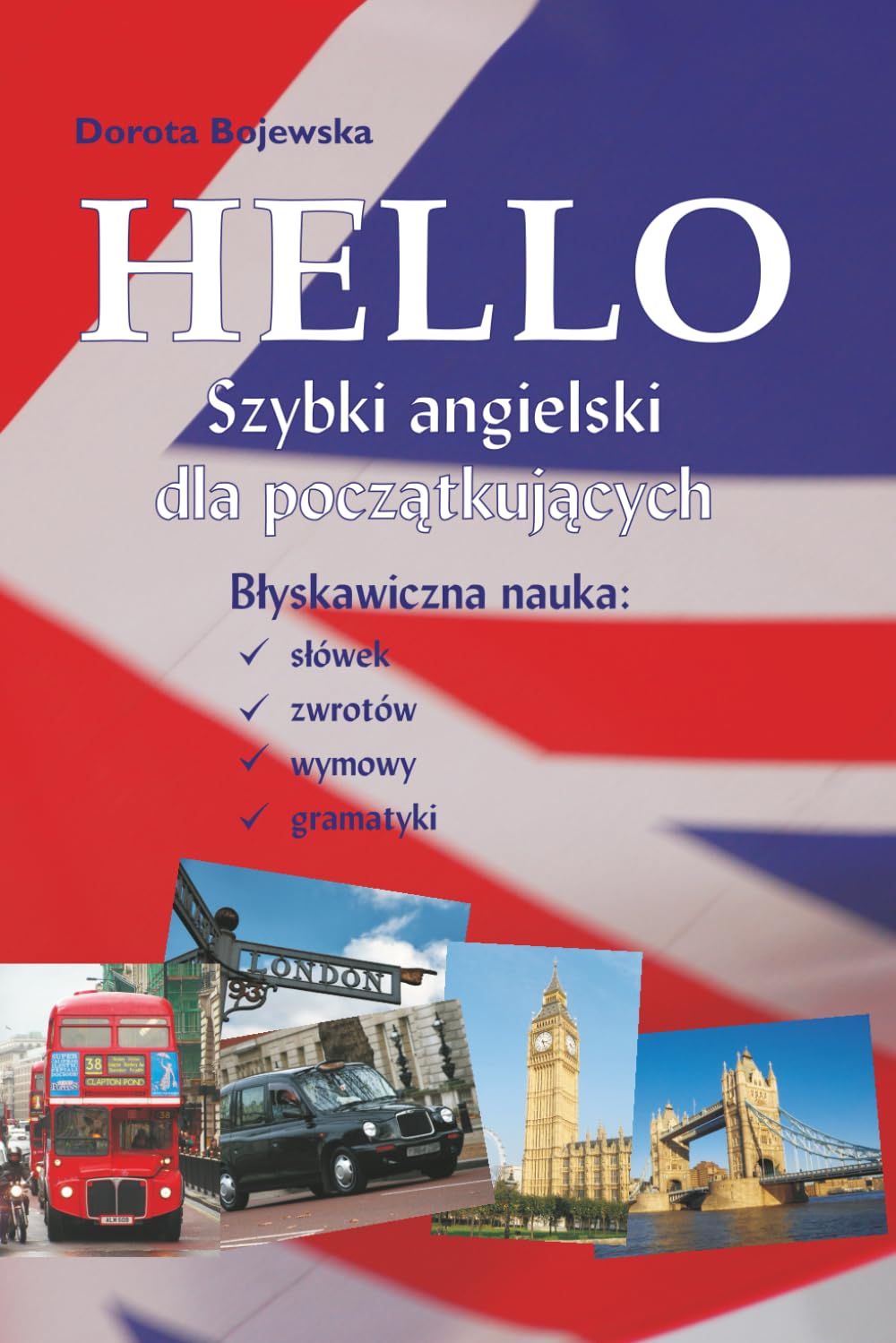 Hello Szybki Angielski dla Początkujących.: Błyskawiczna nauka słówek, zwrotów, wymowy i gramatyki.