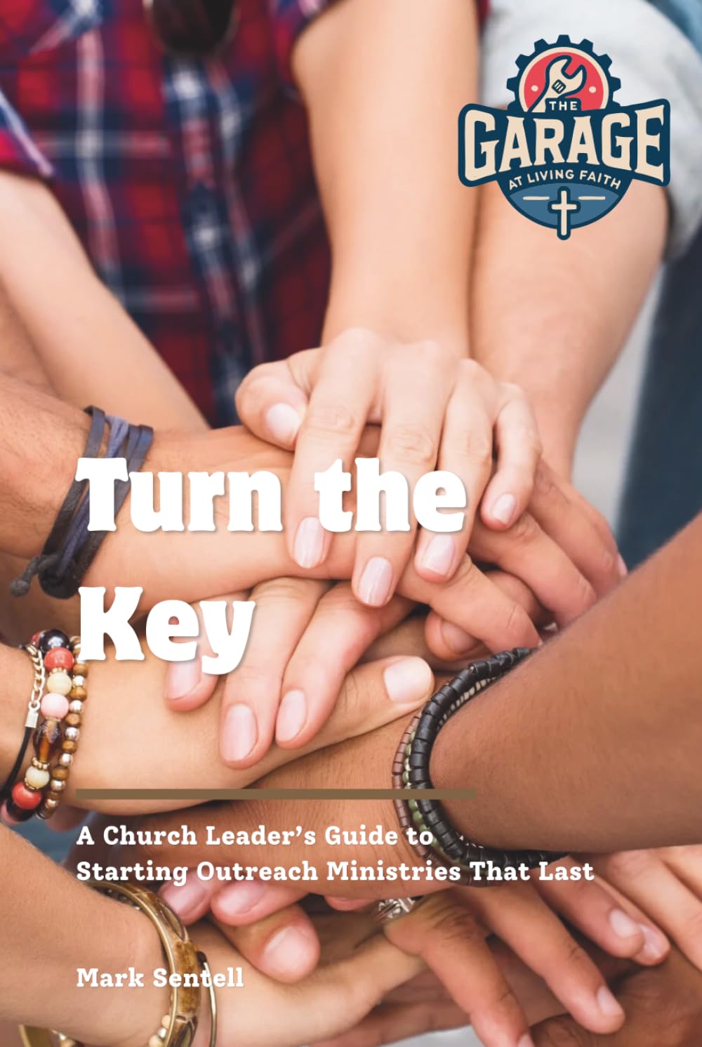 Turn the Key: A Church Leader’s Guide to Starting Outreach Ministries That Last (Garage at Living Faith)