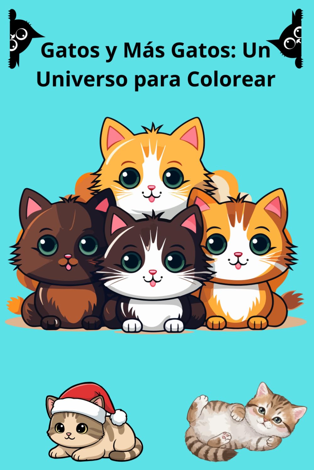 Gatos y Más Gatos: Un Universo para Colorear: Explora un Mundo de Colores con Nuestros Felinos