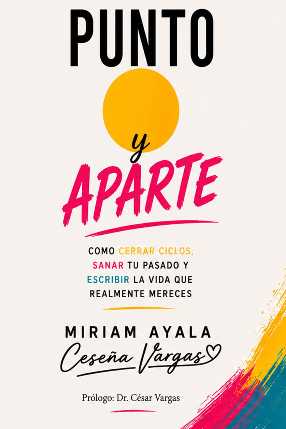 Punto y aparte: Cómo cerrar ciclos, sanar tu pasado y escribir la vida que realmente mereces