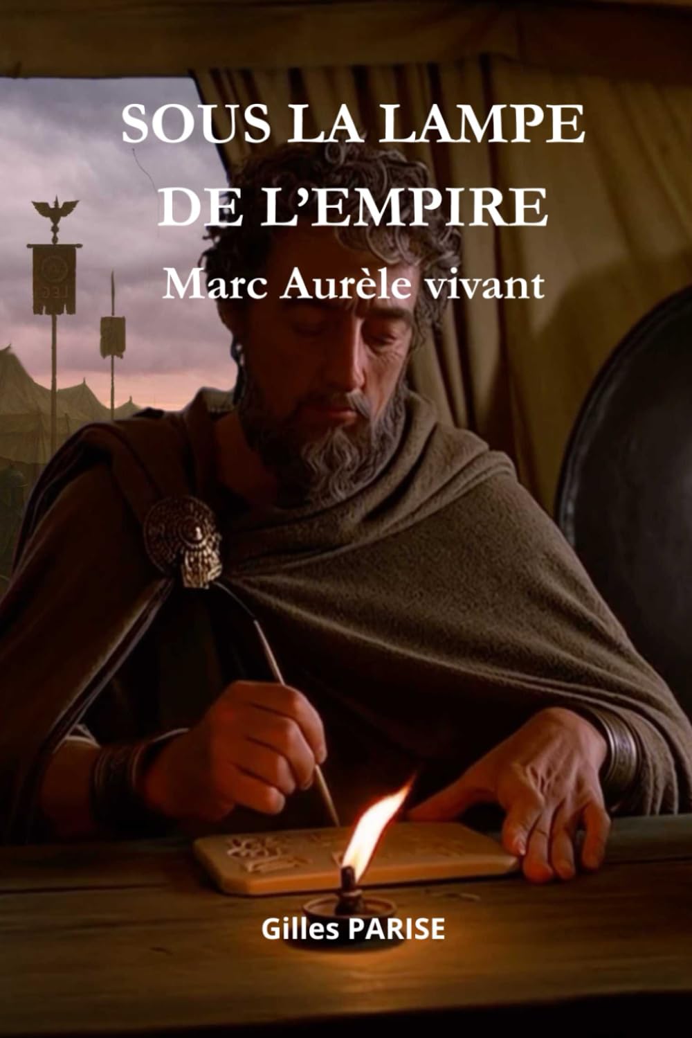 SOUS LA LAMPE DE L'EMPIRE - Marc Aurèle vivant: La sagesse d’un empereur face au chaos du monde
