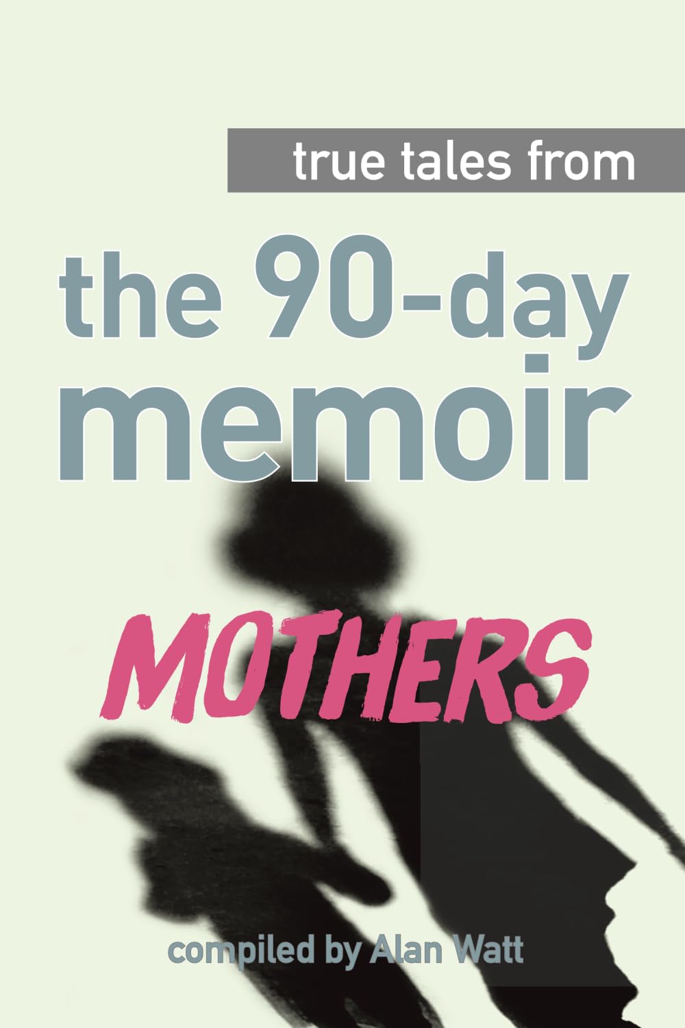True Tales from The 90-Day Memoir: Mothers