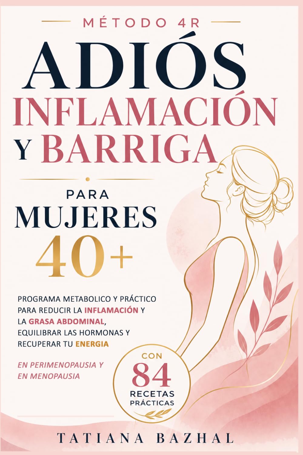 Dieta Antiinflamatoria para Mujeres 40+: Método 4R: Programa metabólico y hormonal para reducir la inflamación y la grasa abdominal, regular la glucosa y recuperar tu energía después de los 40.