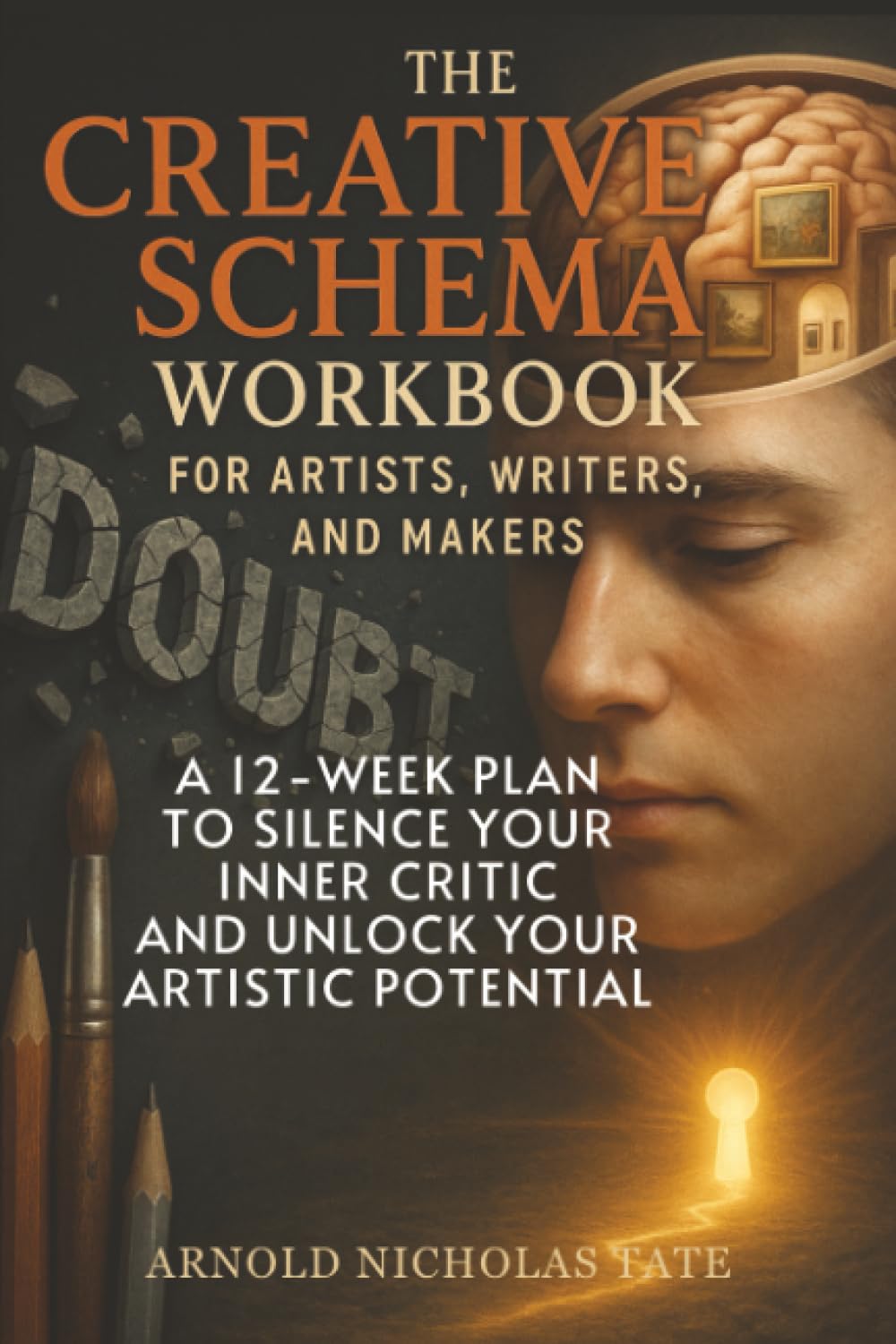 The Creative Schema Workbook for Artists, Writers, and Makers: A 12-Week Plan to Silence Your Inner Critic and Unlock Your Artistic Potential