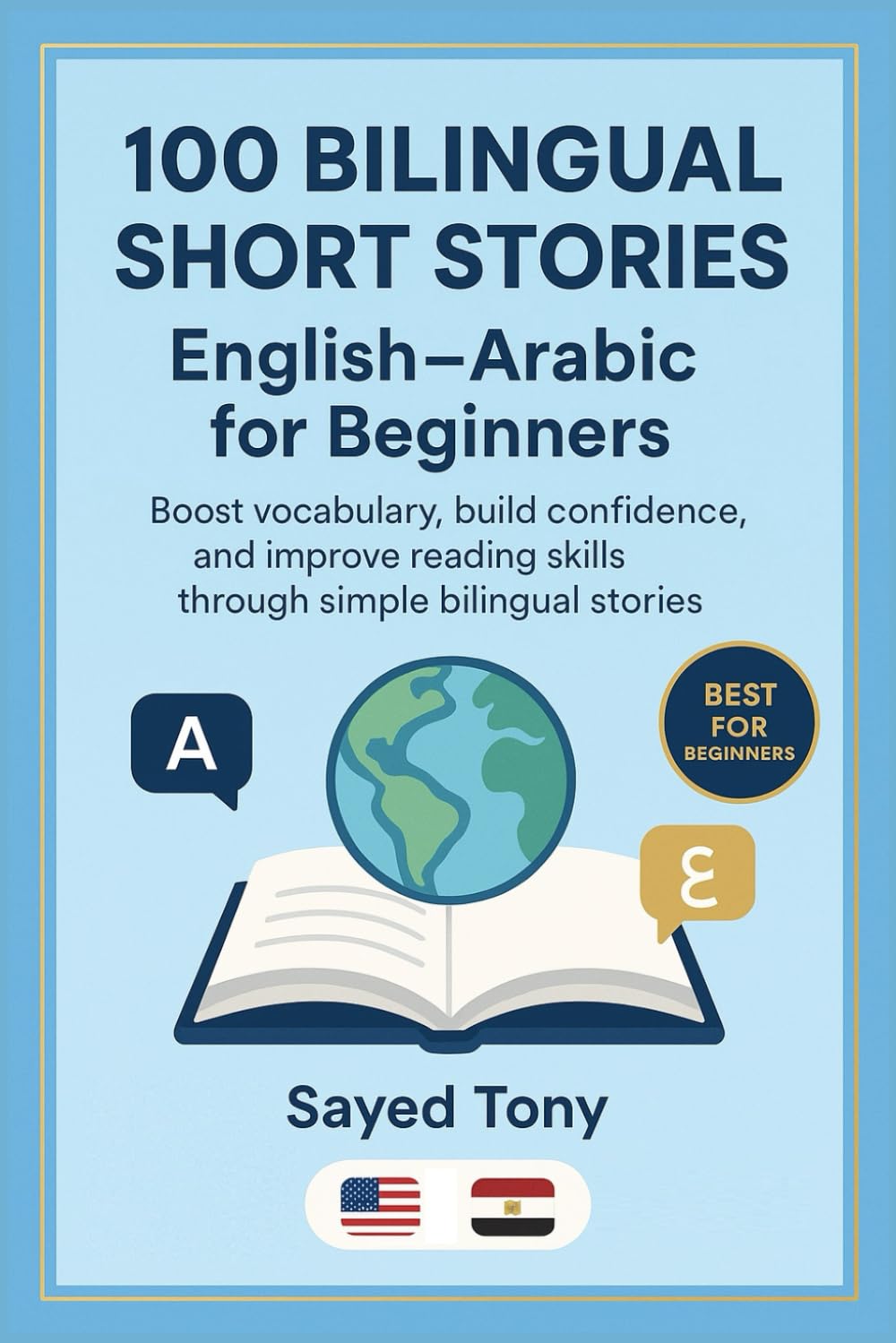 100 Bilingual Short Stories: English–Arabic for Beginners: Learn English Easily Through Simple Parallel Text Stories With Vocabulary and Questions