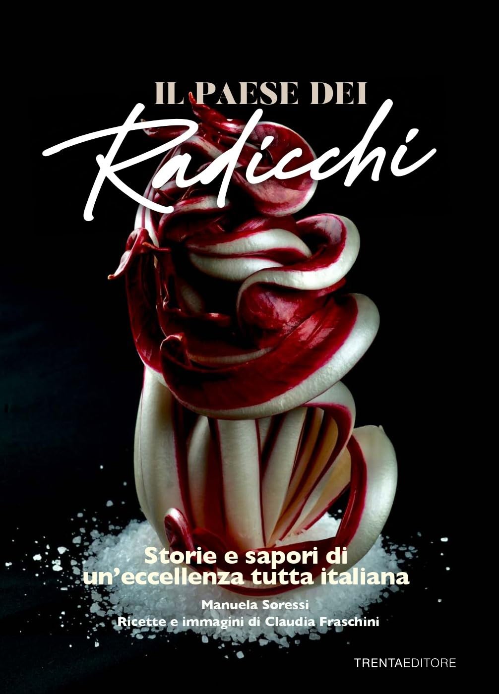 Il Paese Dei Radicchi. Storie E Sapori Di Un'eccellenza Tutta Italiana - 4