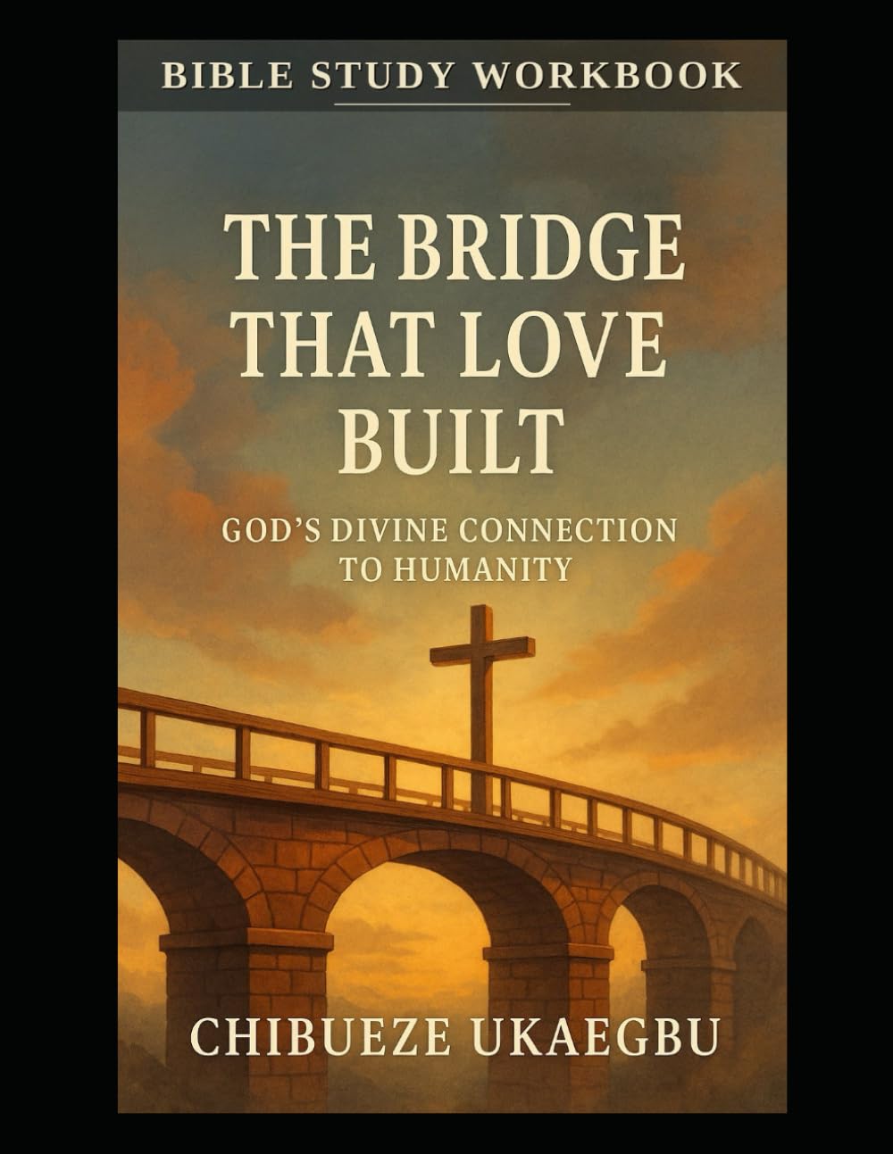 THE BRIDGE THAT LOVE BUILT: God's Divine Connection to Humanity