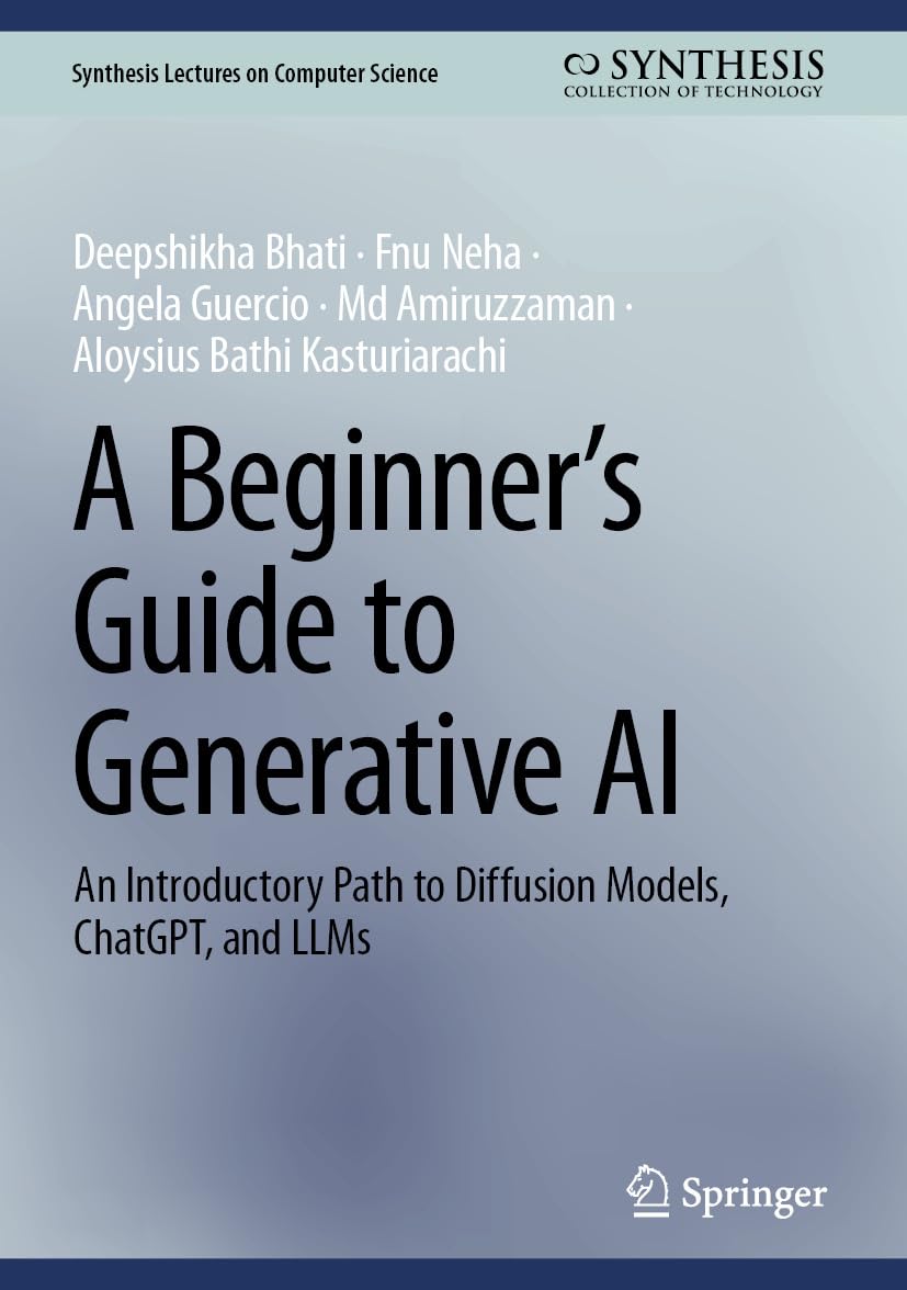A Beginner’s Guide to Generative AI: An Introductory Path to Diffusion Models, ChatGPT, and LLMs (Synthesis Lectures on Computer Science)      Kindle Edition