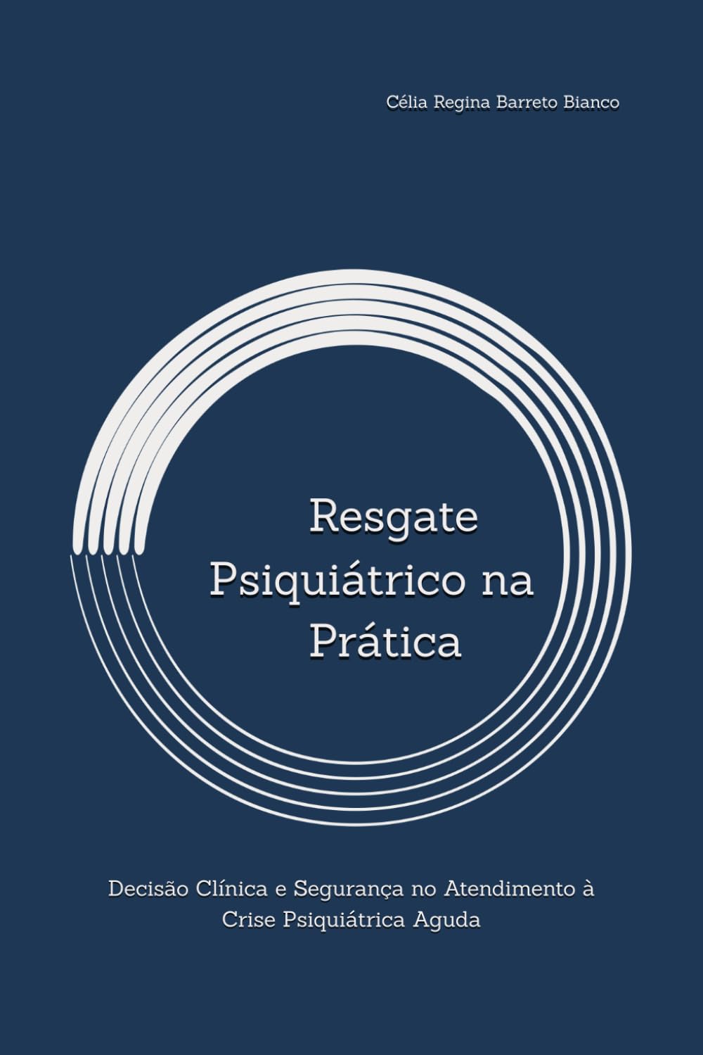 Resgate Psiquiátrico na Prática: Decisão Clínica e Segurança no Atendimento à Crise Psiquiátrica Aguda (Coleção Resgate Psiquiátrico)