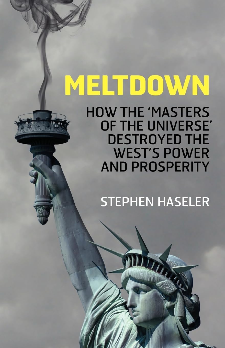 Meltdown - How the 'Masters of the Universe' Destroyed the West's Power and Pro