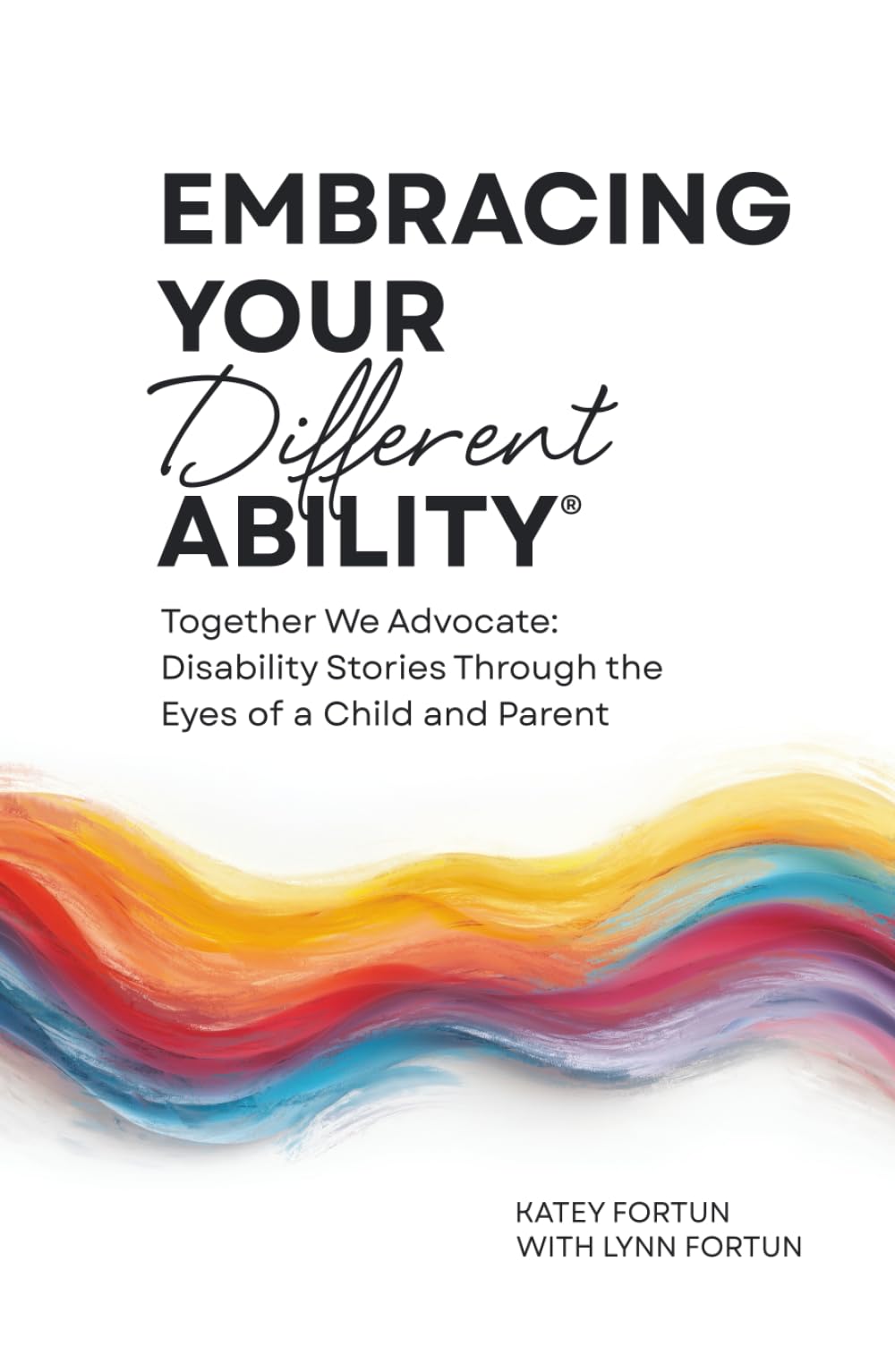 Embracing Your Different Ability®: Together We Advocate: Disability Stories Through the Eyes of a Child and Parent