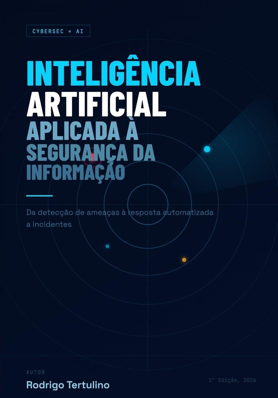 Inteligência Artificial Aplicada à Segurança da Informação: Da detecção de ameaças à resposta automatizada a incidentes