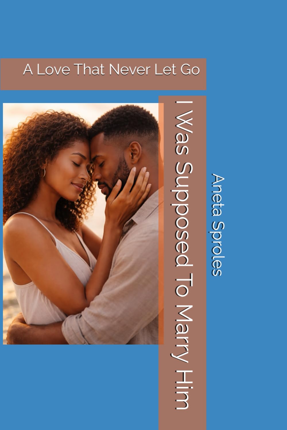 I Was Supposed To Marry Him: A Love That Never Let Go
