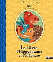 Le Lièvre, l'Hippopotame et l'Eléphant : Conte du Niger 2092527363 Book Cover