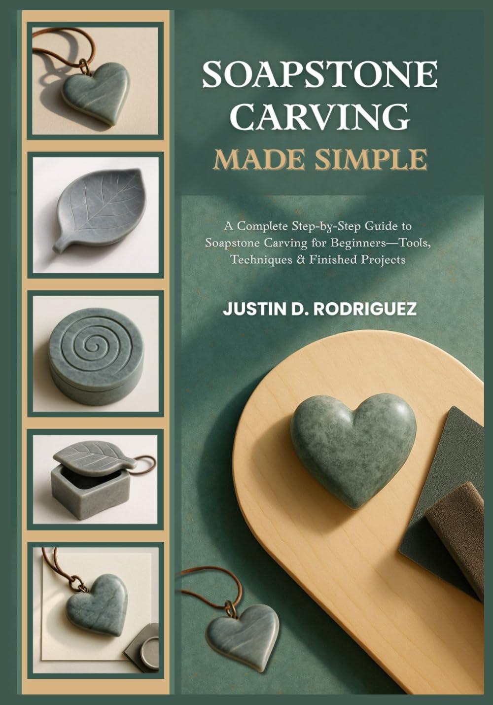 SOAPSTONE CARVING MADE SIMPLE: A Complete Step-by-Step Guide to Soapstone Carving for Beginners—Tools, Techniques & Finished Projects