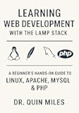 Learning Web Development with the LAMP Stack: A Beginner’s Hands-On Guide to Linux, Apache, MySQL & PHP