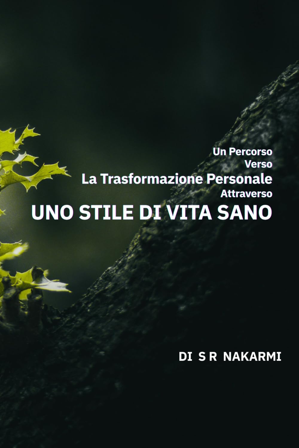 Un Percorso verso l’Auto-trasformazione attraverso uno Stile di: Guida passo dopo passo per creare abitudini sane, vivere con consapevolezza e crescere personalmente