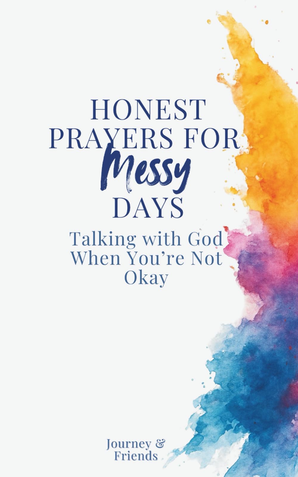 Honest Prayers for Messy Days: Talking with God When You're Not Okay: Prayer Book for Struggling Christians, When Prayer is a Struggle