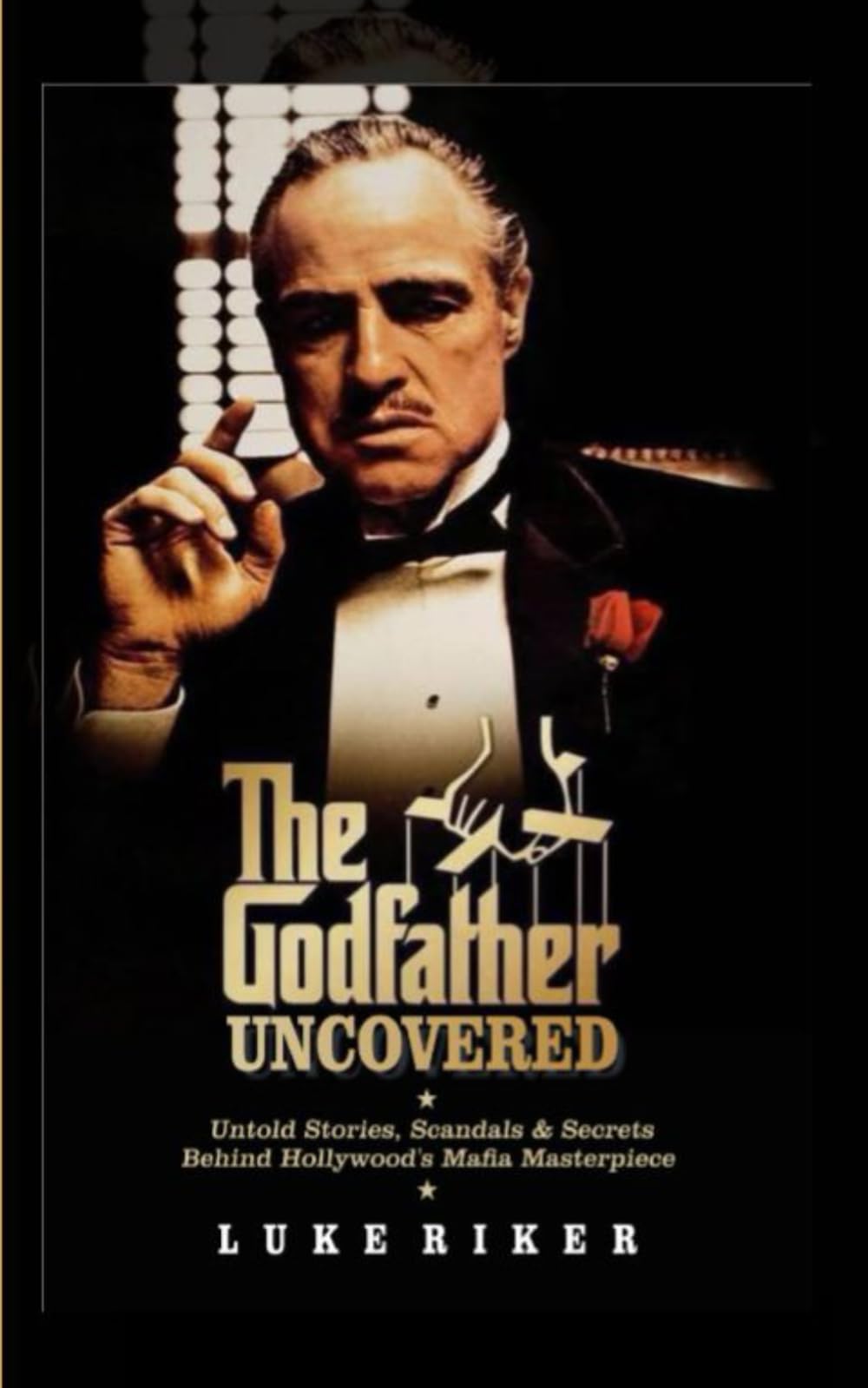 THE GODFATHER UNCOVERED: Untold Stories, Scandals & Secrets Behind Hollywood’s Mafia Masterpiece (MOVIE GUIDES AND REVIEWS)