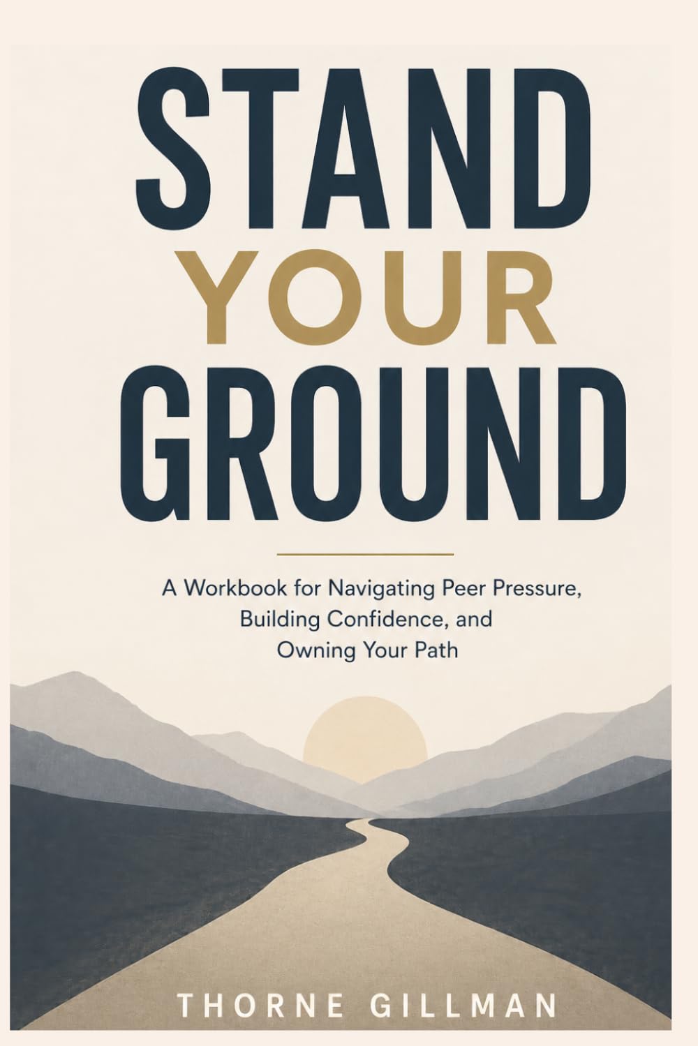Stand Your Ground: A Workbook for Navigating Peer Pressure, Building Confidence, and Owning Your Path