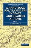  A Hand-Book for Travellers in Spain, and Readers at Home : Describing the ... Library Collection - Travel, Europe) (Volume 1) by Richard Ford (2011-12-15)