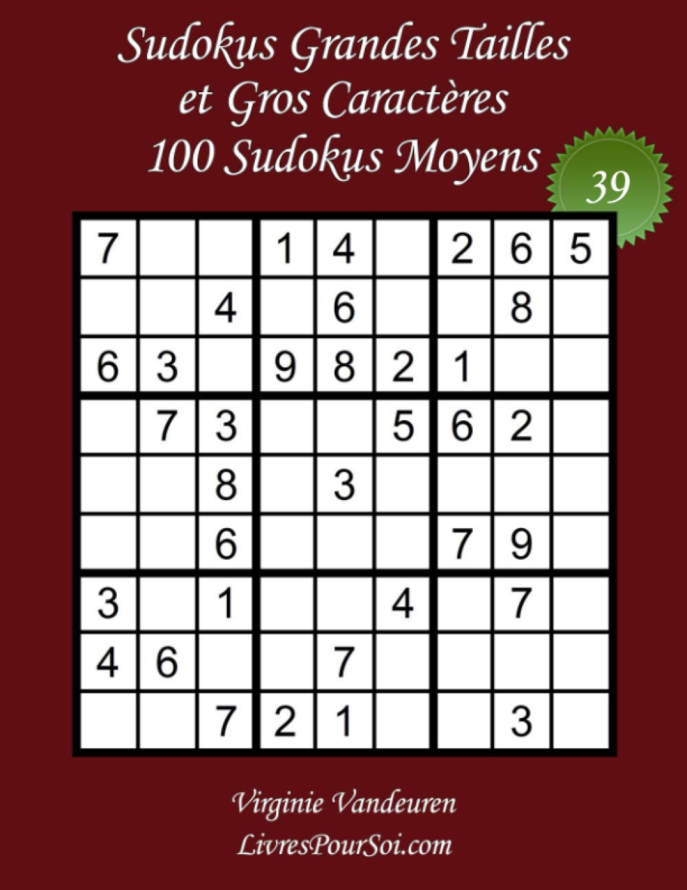 Sudokus Grandes Tailles et Gros Caractères – Niveau Moyen – N°39: 100 Grilles Niveau Moyen - Grands Caractères : 36 points – Livre de jeux pour tous, ... seniors (Sudokus Grands Caractères Moyens)