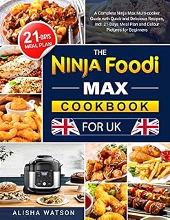 The Ninja Foodi Max Cookbook for UK: A Complete Ninja Max Multi-cooker Guide with Quick and Delicious Recipes, Incl. 21-Days Meal Plan and Colour Pictures for Beginners