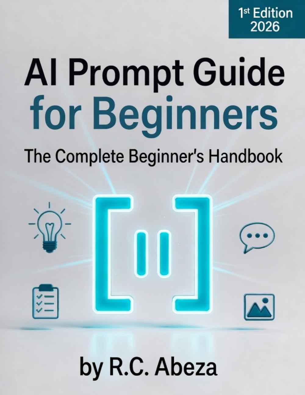 AI Prompt Guide for Beginners: The Complete Beginner’s Handbook for ChatGPT · Claude · Gemini · Grok · Image AI