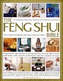 The Feng Shui Bible: A Practical Guide for Harmony & Well Being: Channel the special forces and properties of your mind, body and home with ancient ... space full of calm and well-balanced energy