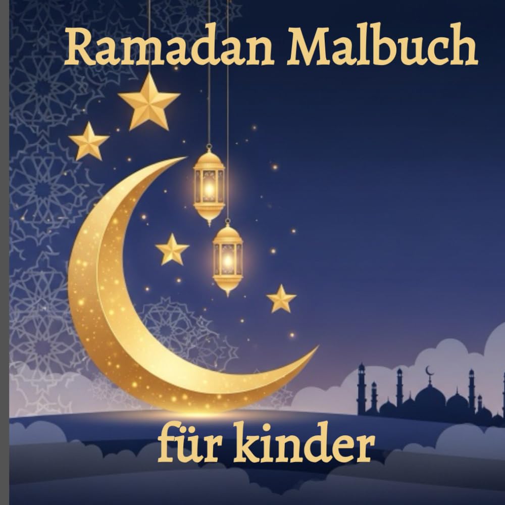 Ramadan Malbuch für kinder: Malspaß, Werte und Ramadan-Atmosphäre für Kinder und Familie