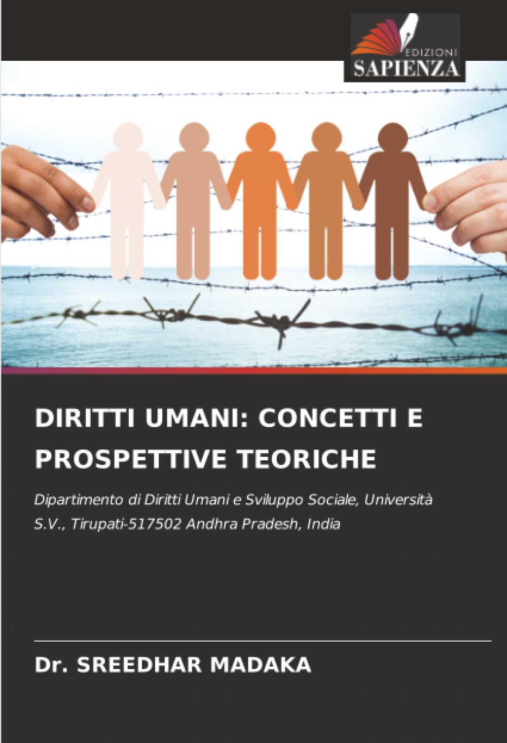 DIRITTI UMANI: CONCETTI E PROSPETTIVE TEORICHE: Dipartimento di Diritti Umani e Sviluppo Sociale, Università S.V., Tirupati-517502 Andhra Pradesh, India