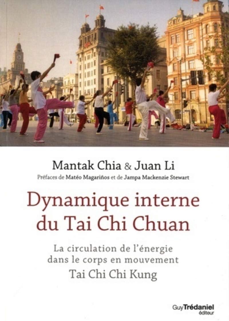 Dynamique interne du Tai Chi Chuan - La circulation de l'énergie dans le corps en mouvement TaiChi C (French Edition)