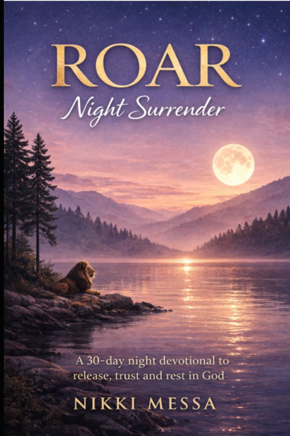 ROAR: Night Surrender: A 30 Day Night Devotional to release, trust and Rest in God