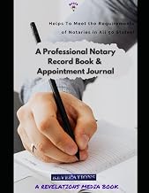 A Professional Notary Public Record Book and Appointment Journal: Helps to Meet Requirements of Notaries in All 50 States!