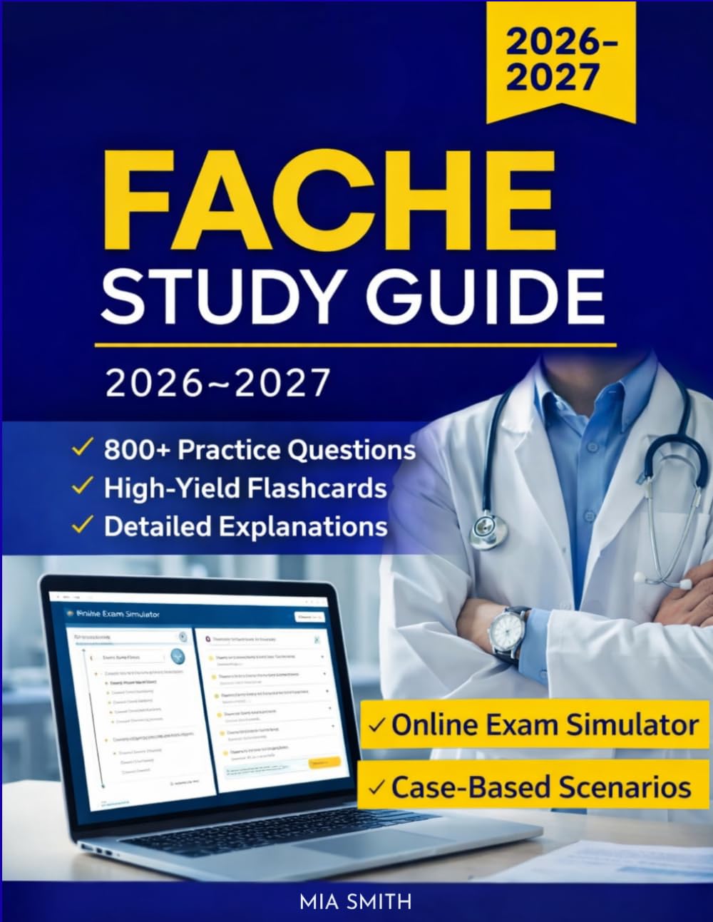 FACHE Study Guide 2026–2027: Exam Prep, 800+ Practice Questions, High-Yield Flashcards, Detailed Explanations & Online Exam Simulator to Pass the ACHE Board of Governors Exam