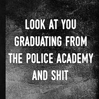 Look At You Graduating From The Police Academy And Shit: Graduation Party Guestbook 1797442236 Book Cover
