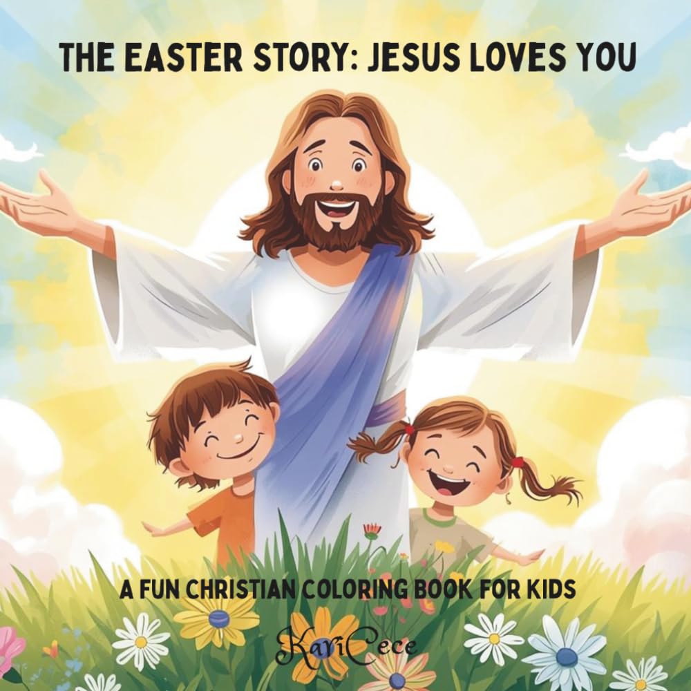 The Easter Story: Jesus Loves You: A Fun Christian Coloring Book For Kids