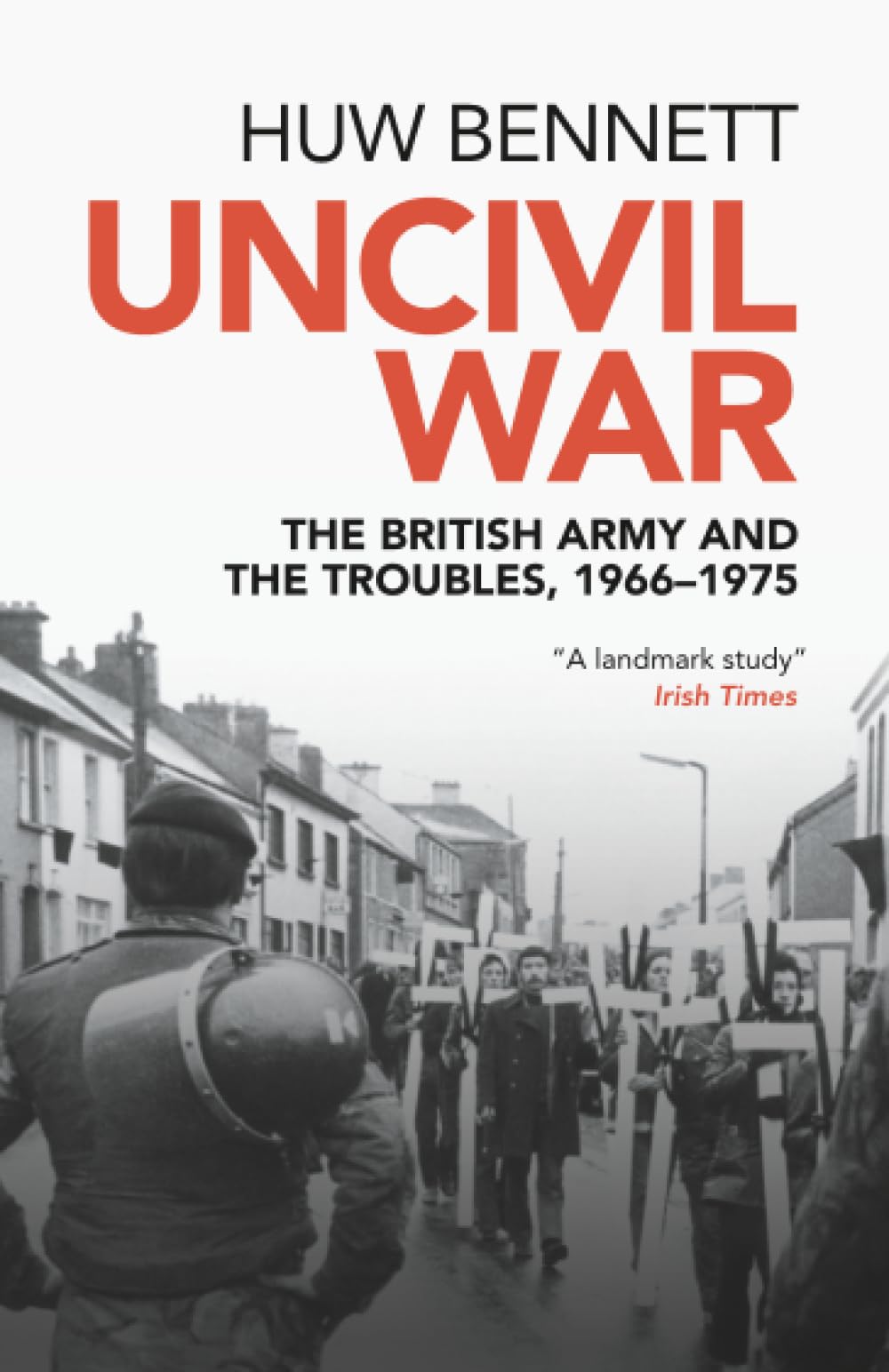 Uncivil War: The British Army and the Troubles, 1966–1975