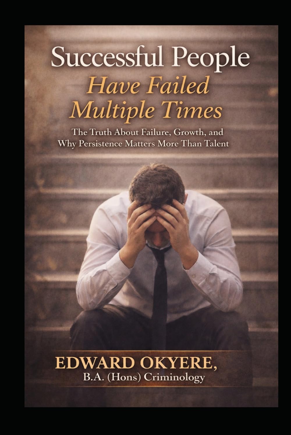 Successful People Have Failed Multiple Times: The Truth About Failure, Growth, and Why Persistence Matters More Than Talent