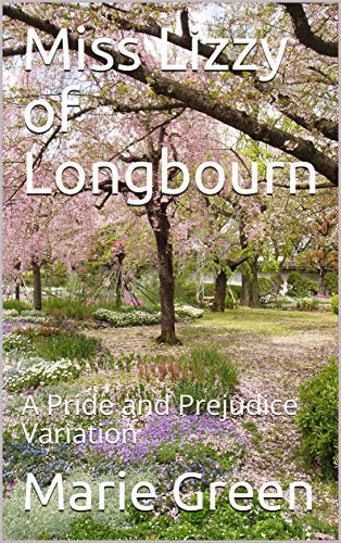 Miss Lizzy of Longbourn: A Pride and Prejudice Variation by [Marie Green]