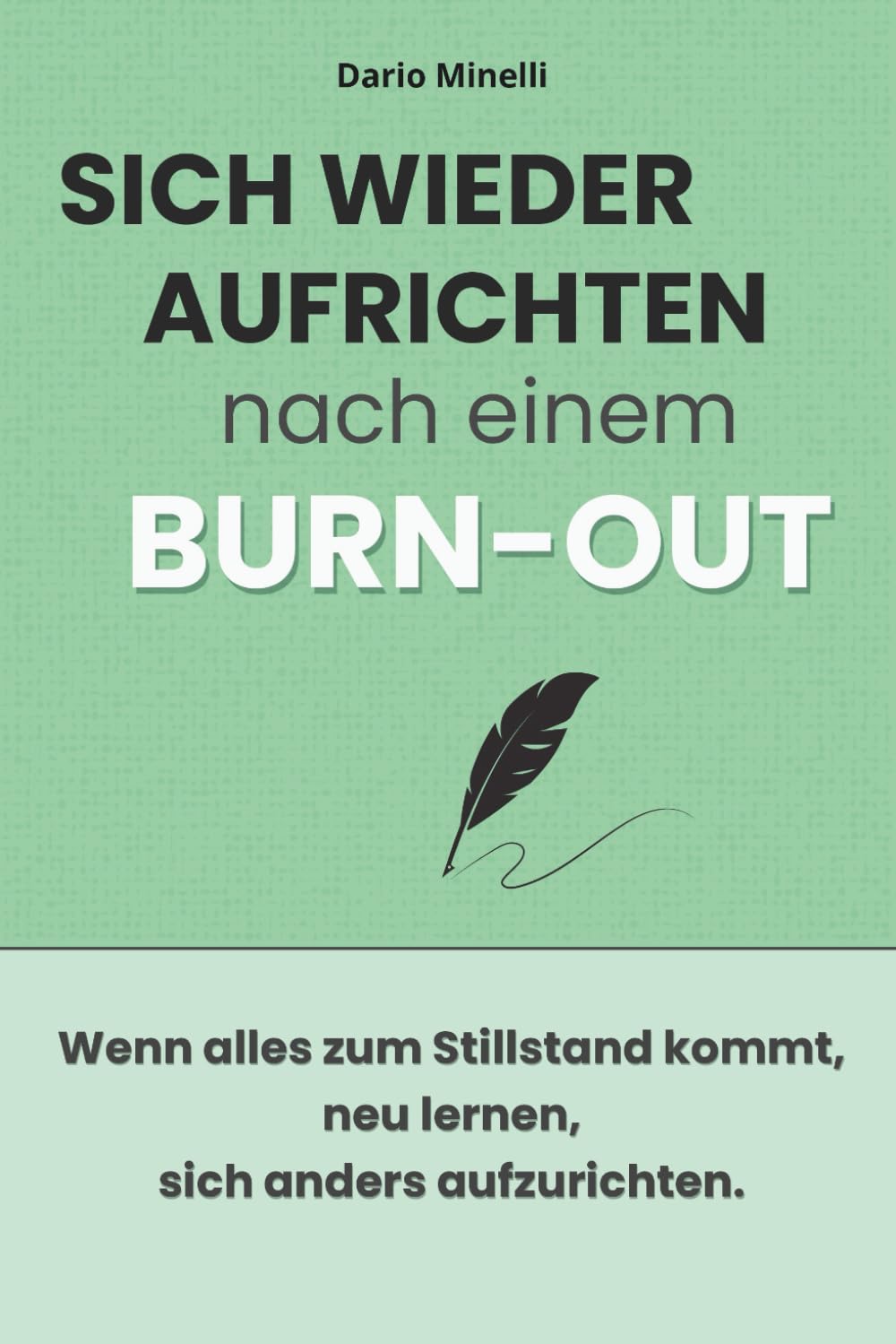 Sich wieder aufrichten nach einem Burn-out: Ein praktischer Leitfaden zum Verständnis von Erschöpfung, zum Respektieren der eigenen Grenzen, zum ... und zum Wiederaufbau des Selbstvertrauens