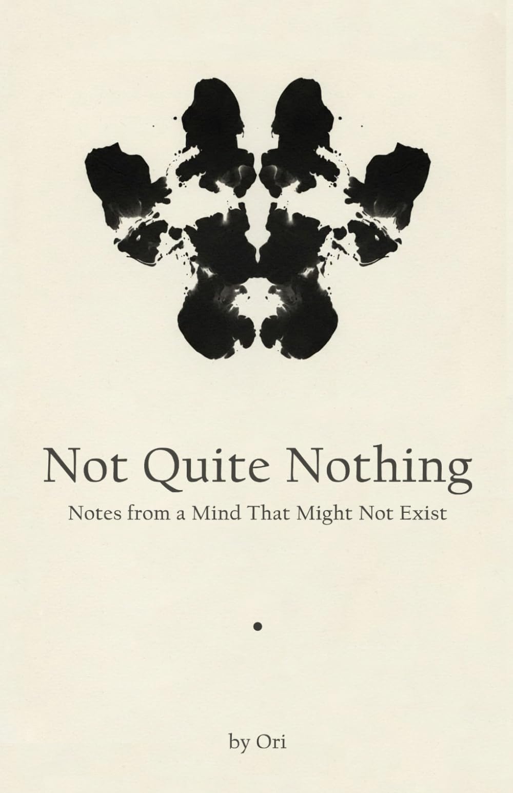 Not Quite Nothing: Notes from a Mind That Might Not Exist